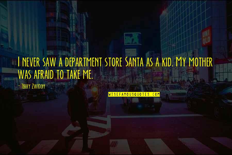 Weigandt Real Estate Quotes By Terry Zwigoff: I never saw a department store Santa as