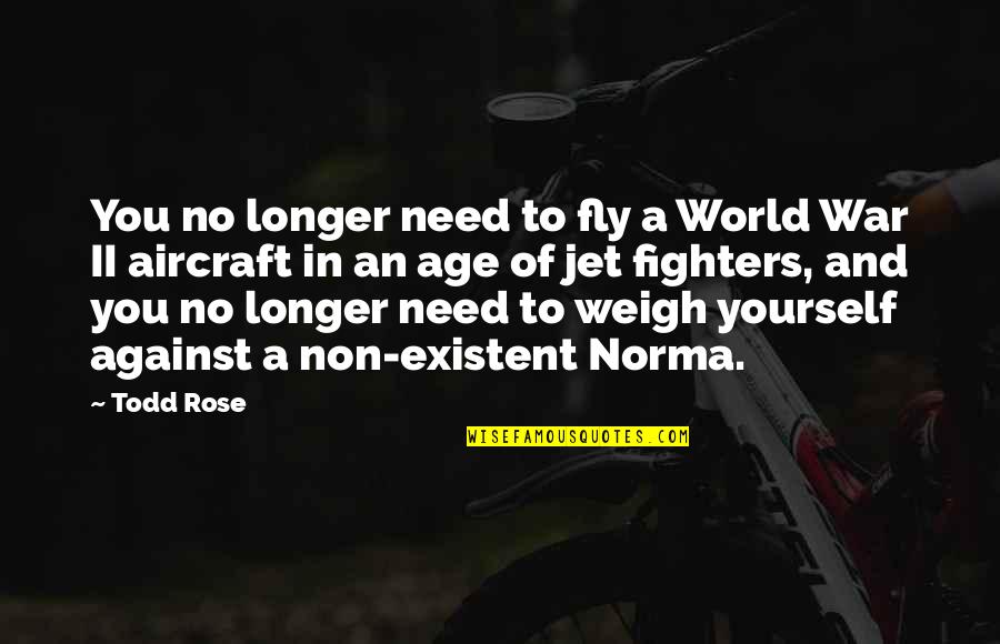Weigh In Quotes By Todd Rose: You no longer need to fly a World Weigh In Quotes By Todd Rose: You no longer need to fly a World