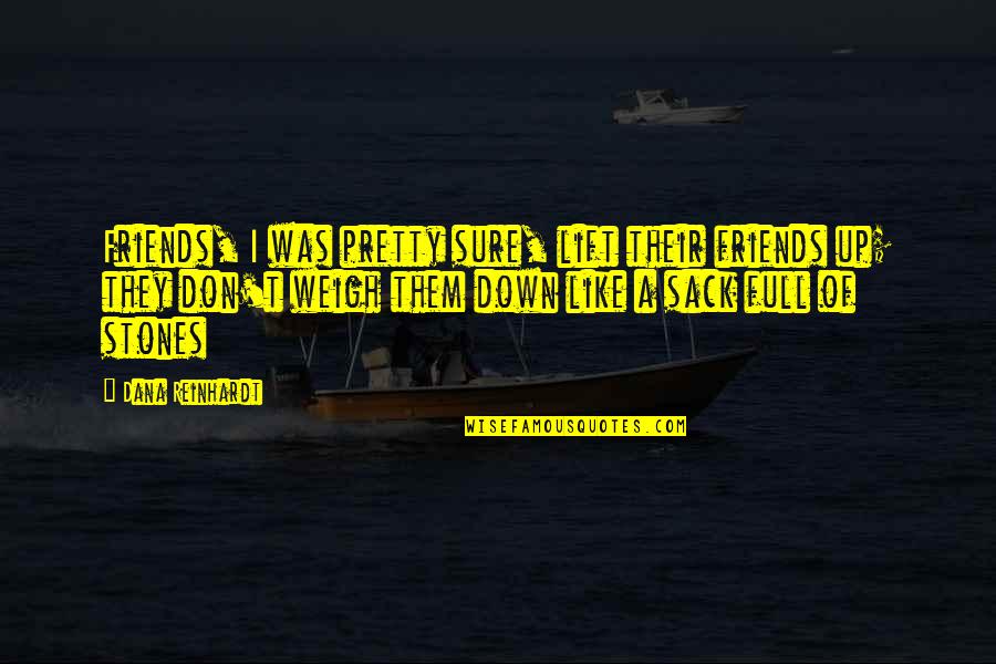 Weigh Quotes By Dana Reinhardt: Friends, I was pretty sure, lift their friends Weigh Quotes By Dana Reinhardt: Friends, I was pretty sure, lift their friends