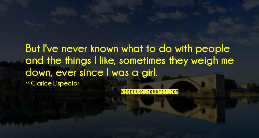 Weigh Things Out Quotes By Clarice Lispector: But I've never known what to do with