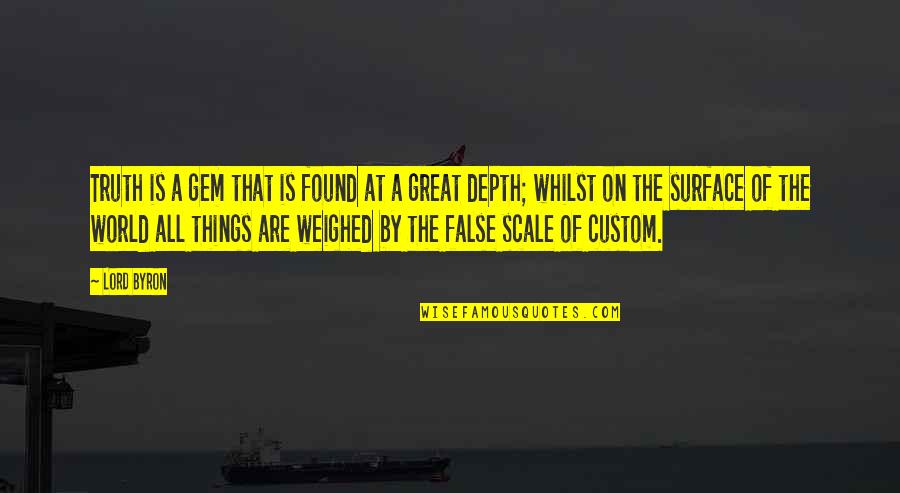 Weighed And Found Quotes By Lord Byron: Truth is a gem that is found at