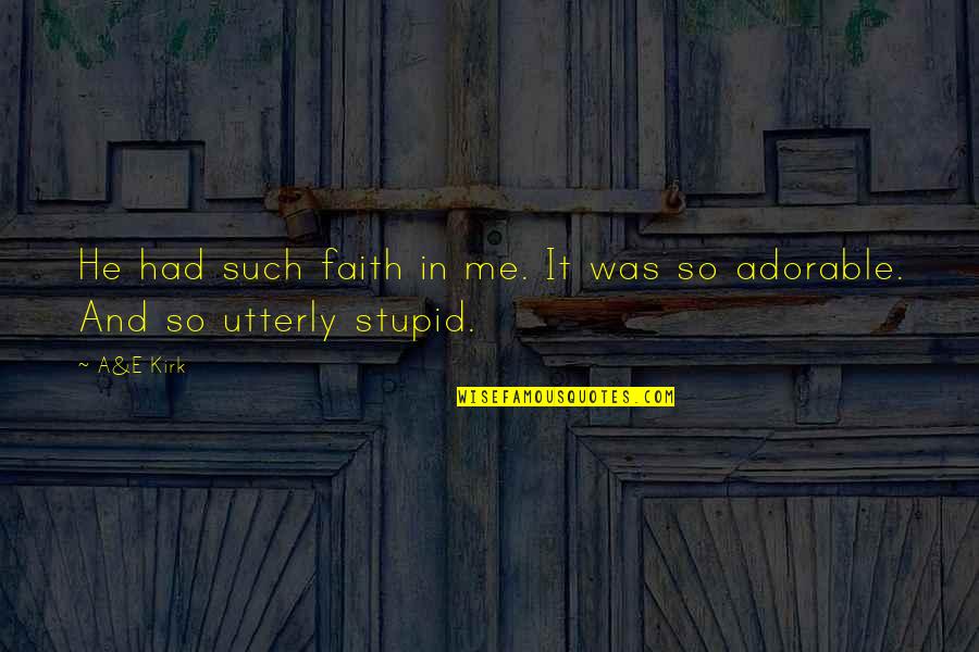 Weigher Chinese Quotes By A&E Kirk: He had such faith in me. It was