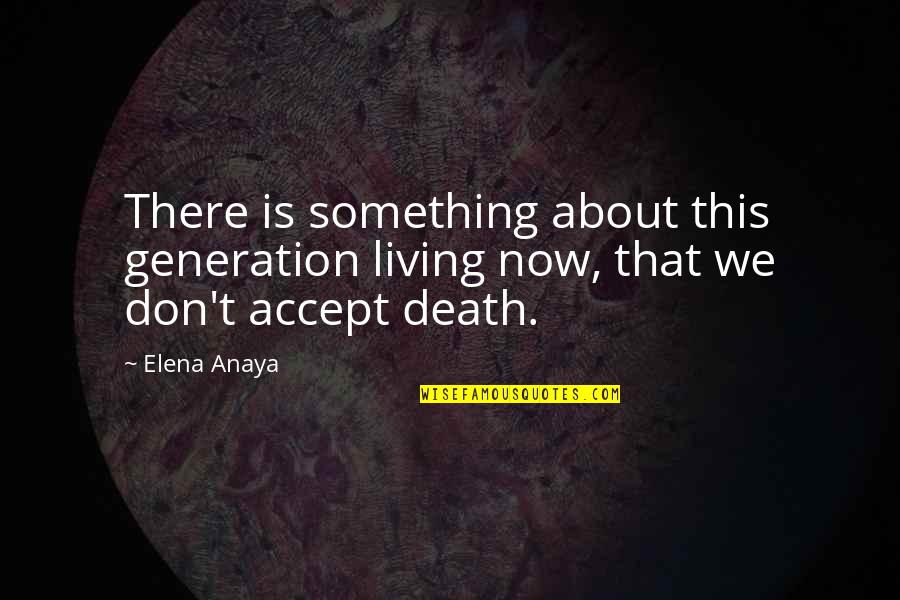 Weigher Real Estate Quotes By Elena Anaya: There is something about this generation living now,