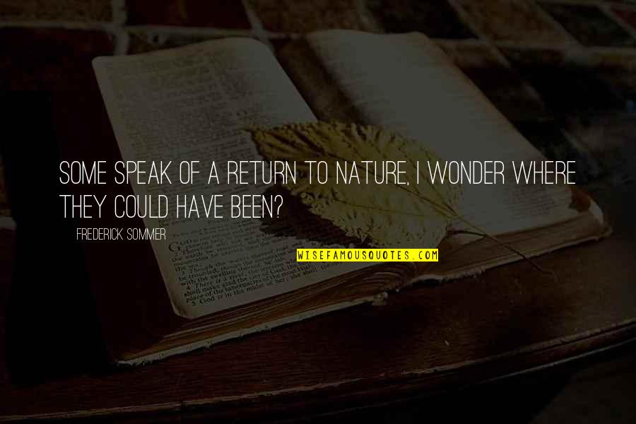 Weighht Loss Quotes By Frederick Sommer: Some speak of a return to nature, I Weighht Loss Quotes By Frederick Sommer: Some speak of a return to nature, I