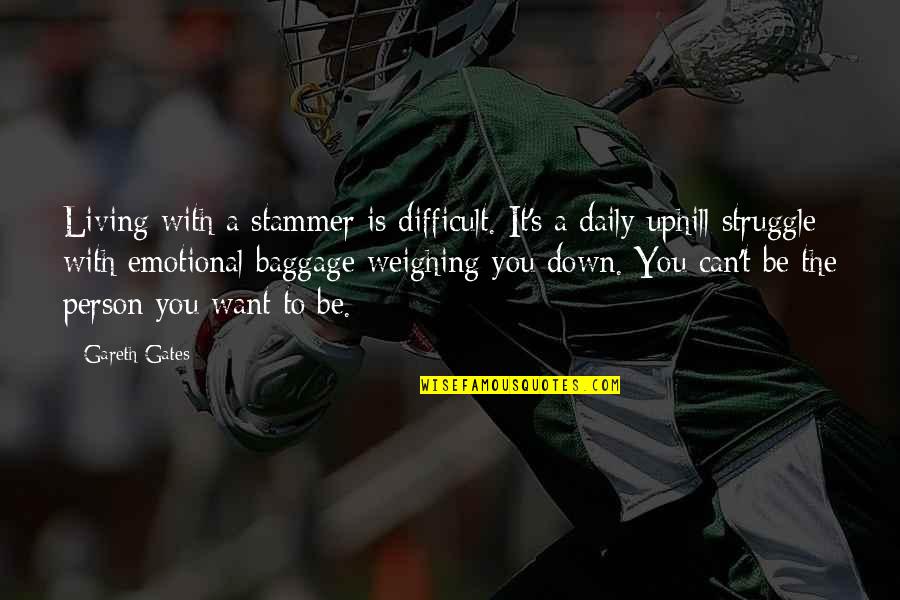 Weighing Quotes By Gareth Gates: Living with a stammer is difficult. It's a