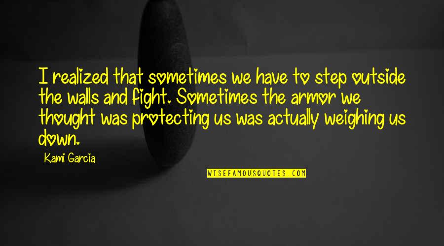 Weighing Quotes By Kami Garcia: I realized that sometimes we have to step