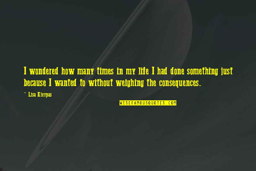 Weighing Quotes By Lisa Kleypas: I wondered how many times in my life
