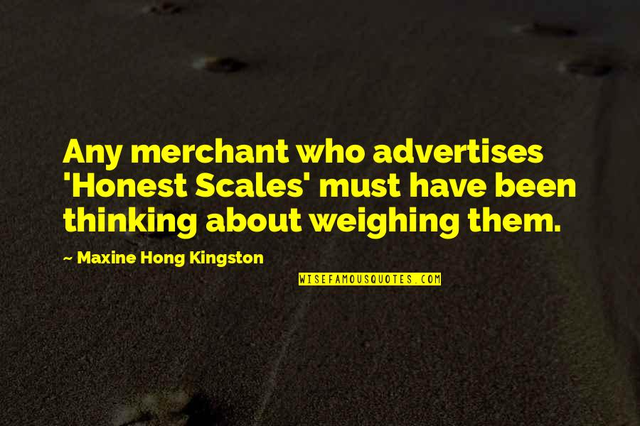 Weighing Scales Quotes By Maxine Hong Kingston: Any merchant who advertises 'Honest Scales' must have