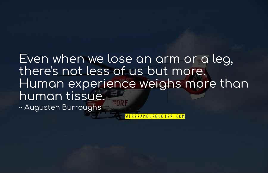 Weighs Quotes By Augusten Burroughs: Even when we lose an arm or a