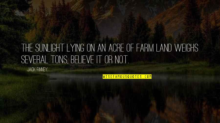 Weighs Quotes By Jack Finney: The sunlight lying on an acre of farm