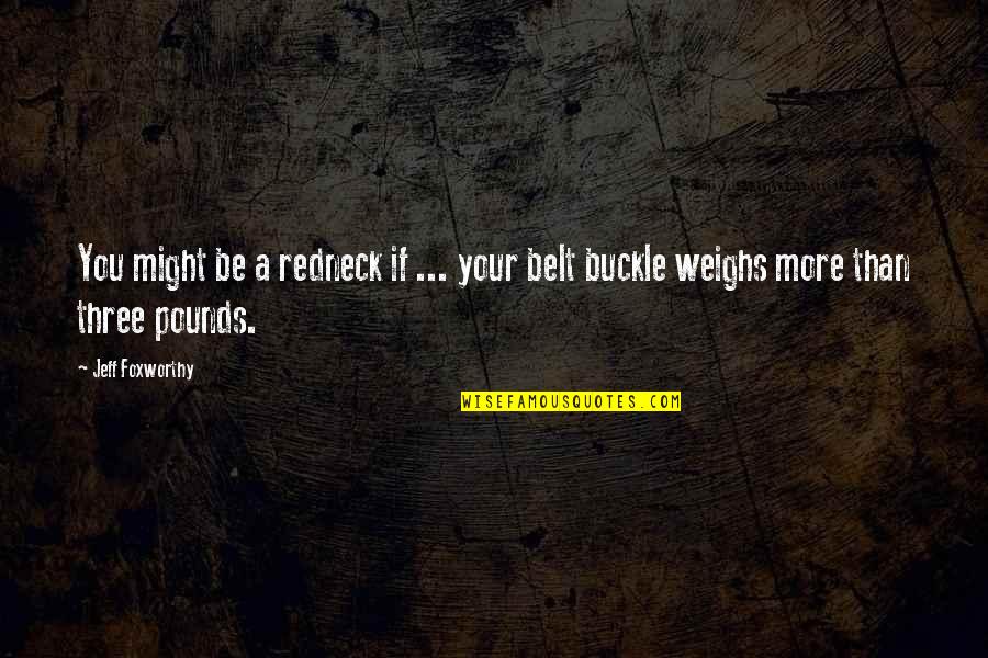 Weighs Quotes By Jeff Foxworthy: You might be a redneck if ... your