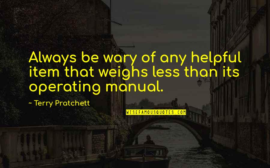 Weighs Quotes By Terry Pratchett: Always be wary of any helpful item that