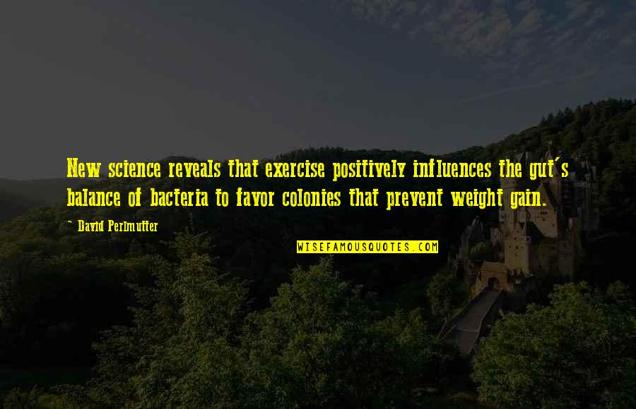 Weight Gain Quotes By David Perlmutter: New science reveals that exercise positively influences the