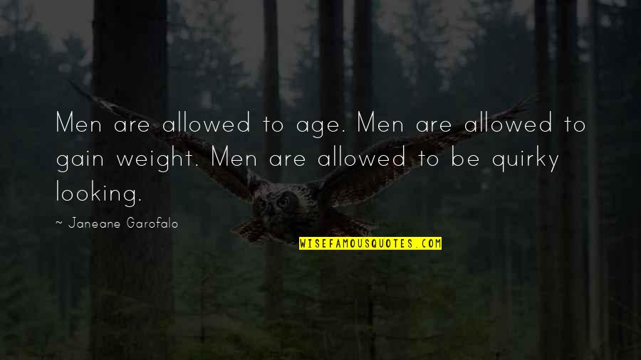 Weight Gain Quotes By Janeane Garofalo: Men are allowed to age. Men are allowed