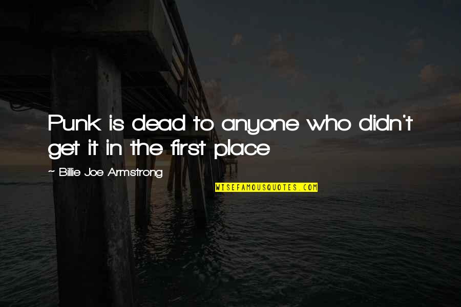 Weight Gaining Quotes By Billie Joe Armstrong: Punk is dead to anyone who didn't get Weight Gaining Quotes By Billie Joe Armstrong: Punk is dead to anyone who didn't get