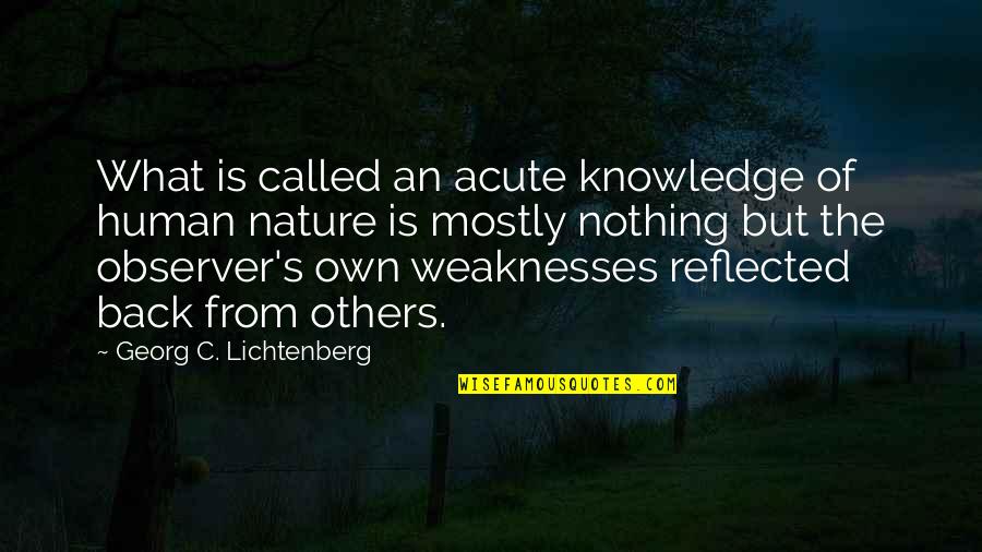 Weight Gaining Quotes By Georg C. Lichtenberg: What is called an acute knowledge of human