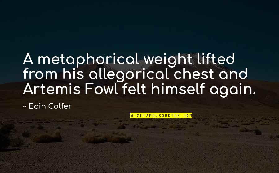 Weight Lifted Quotes By Eoin Colfer: A metaphorical weight lifted from his allegorical chest