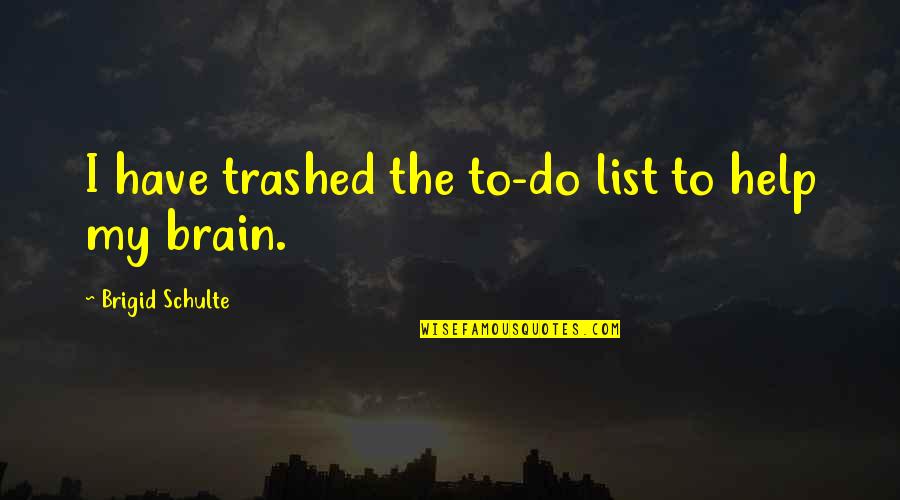 Weight Lifting Motivational Quotes By Brigid Schulte: I have trashed the to-do list to help