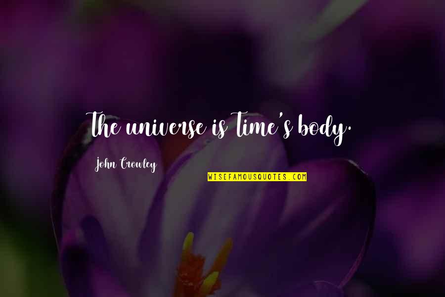 Weight Lifting Motivational Quotes By John Crowley: The universe is Time's body.