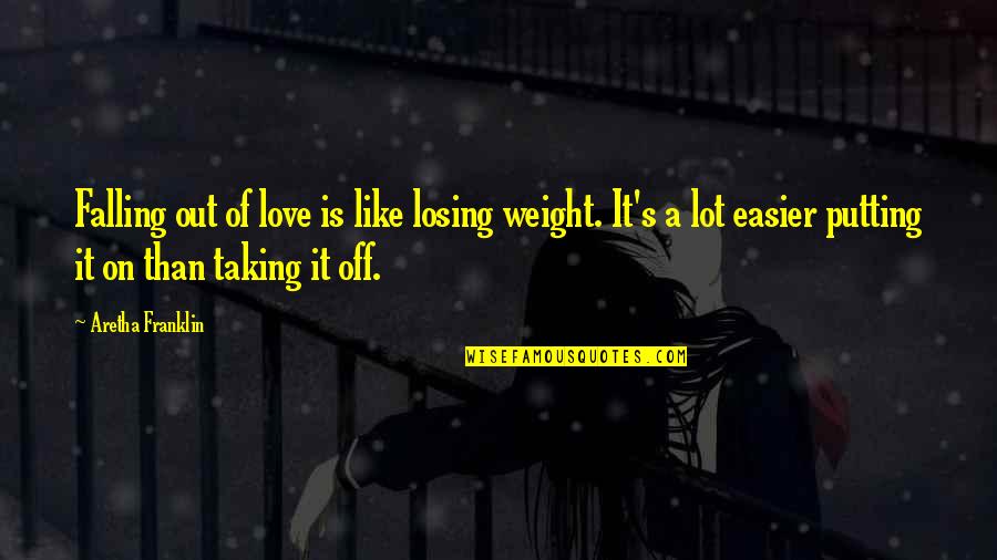 Weight Losing Quotes By Aretha Franklin: Falling out of love is like losing weight.