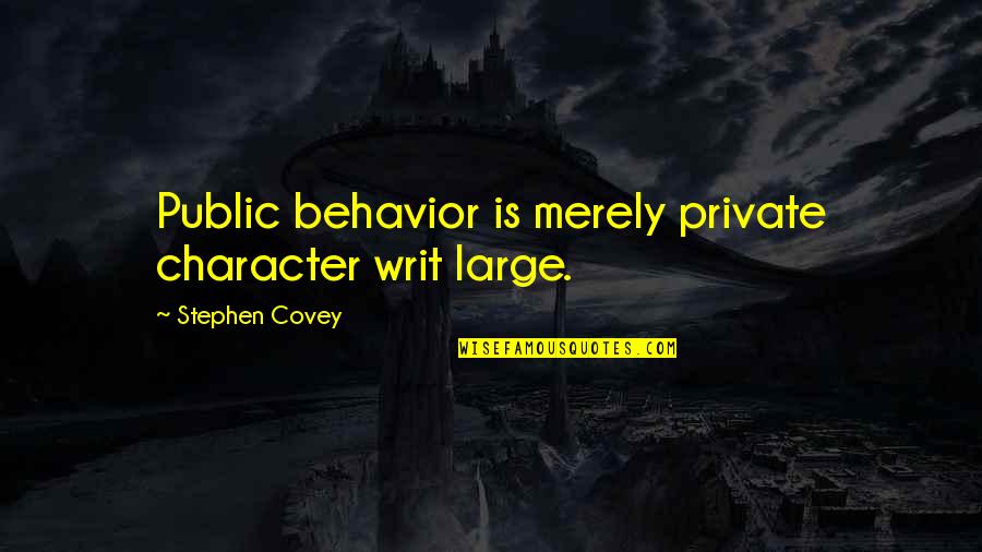 Weight Loss Goal Quotes By Stephen Covey: Public behavior is merely private character writ large.