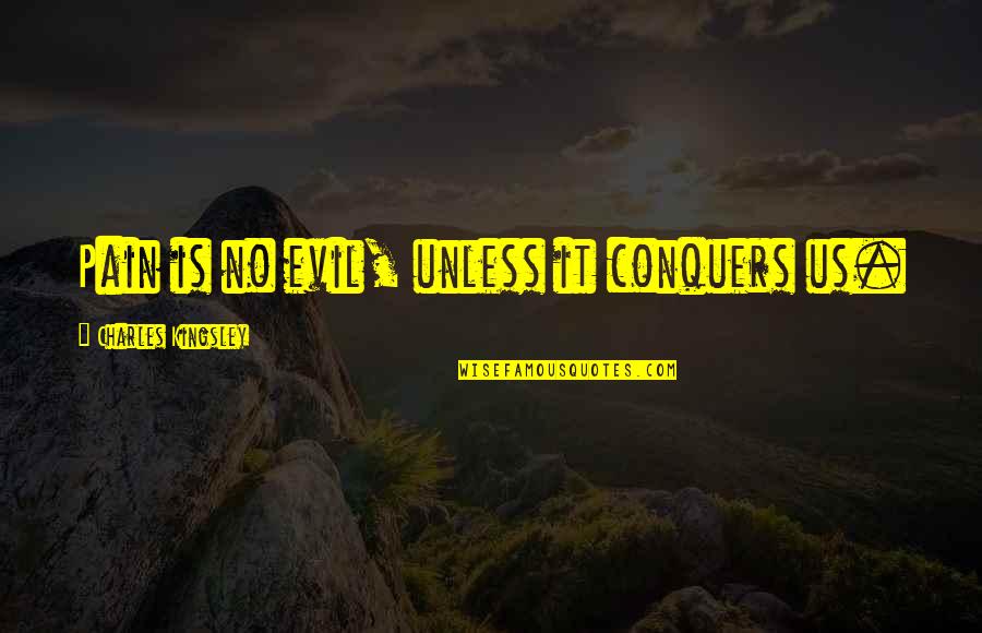 Weight Loss Goals Quotes By Charles Kingsley: Pain is no evil, unless it conquers us.