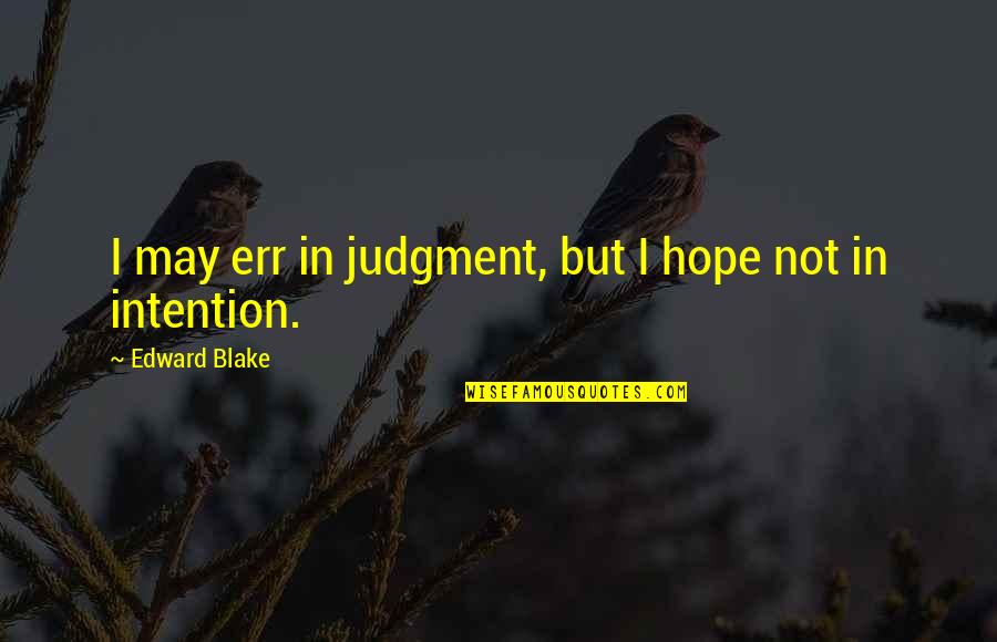 Weight Loss Tumblr Quotes By Edward Blake: I may err in judgment, but I hope