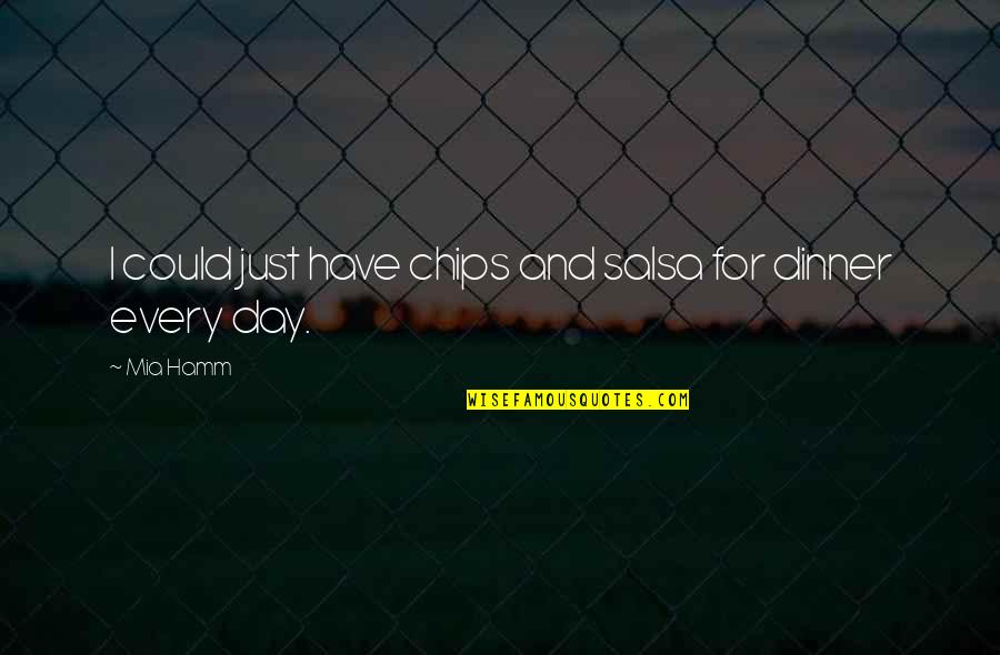 Weight Of Expectations Quotes By Mia Hamm: I could just have chips and salsa for