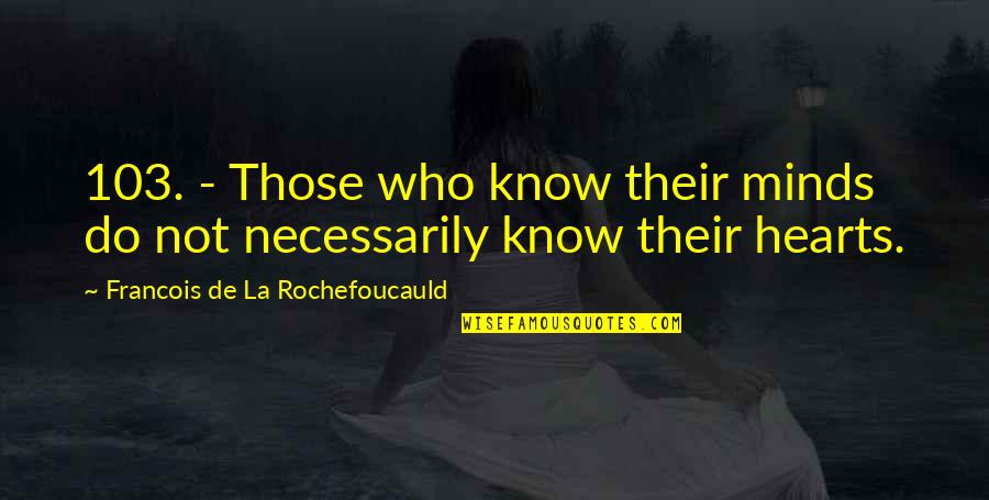 Weight Of Glory Quotes By Francois De La Rochefoucauld: 103. - Those who know their minds do