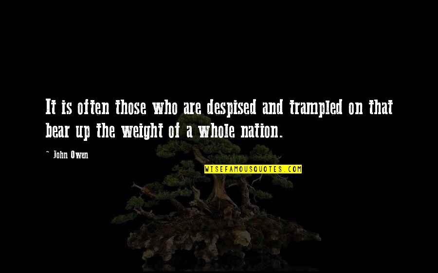 Weight Of The Nation Quotes By John Owen: It is often those who are despised and
