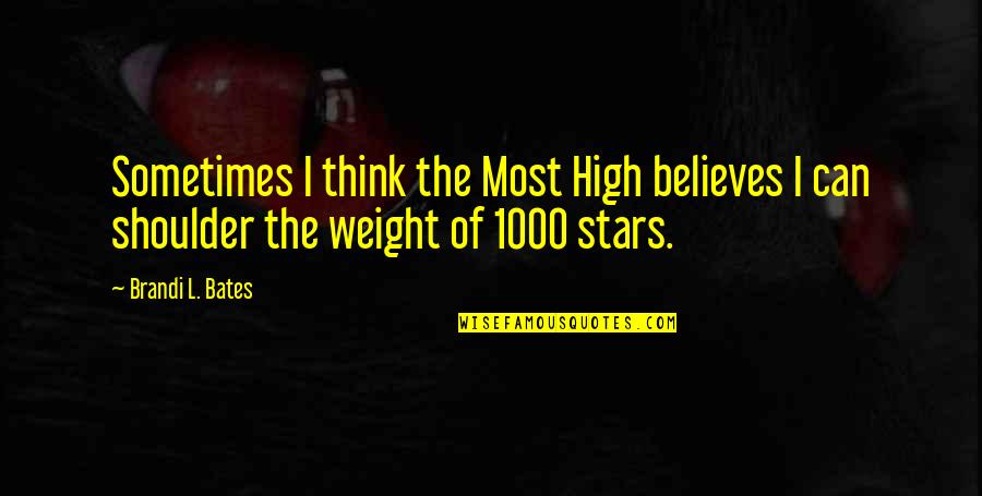Weight Off My Shoulder Quotes By Brandi L. Bates: Sometimes I think the Most High believes I
