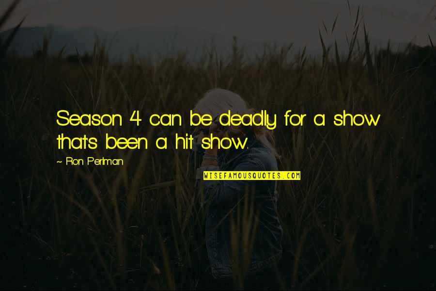 Weight Off My Shoulder Quotes By Ron Perlman: Season 4 can be deadly for a show