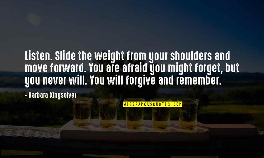 Weight Off Your Shoulders Quotes By Barbara Kingsolver: Listen. Slide the weight from your shoulders and