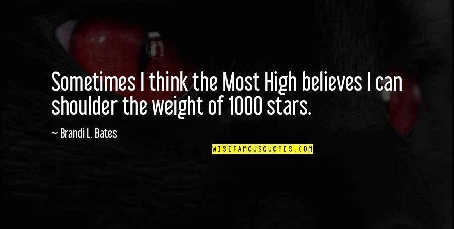 Weight On Your Shoulder Quotes By Brandi L. Bates: Sometimes I think the Most High believes I