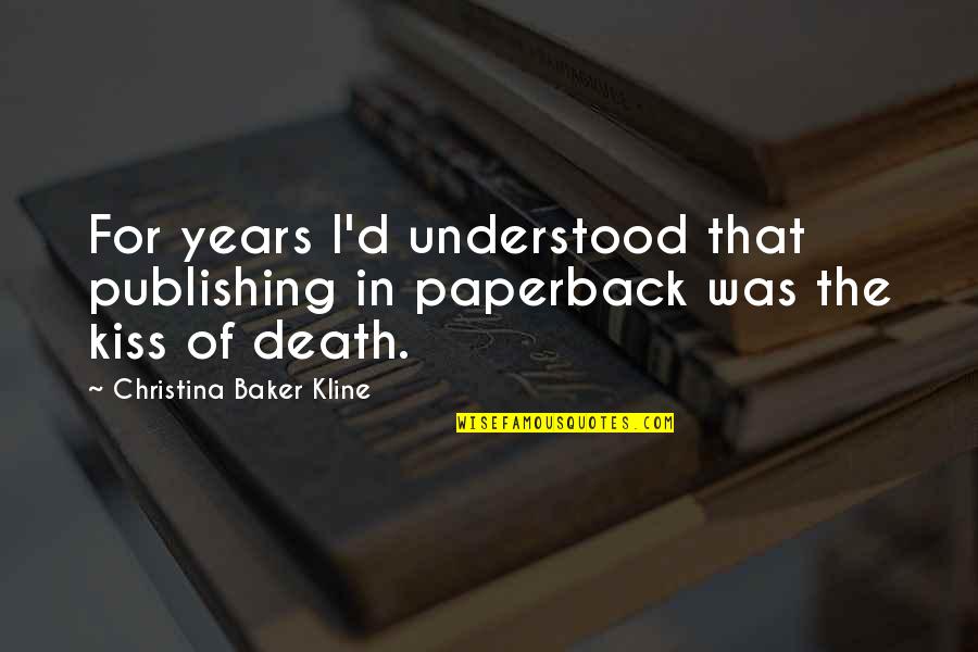 Weight On Your Shoulder Quotes By Christina Baker Kline: For years I'd understood that publishing in paperback Weight On Your Shoulder Quotes By Christina Baker Kline: For years I'd understood that publishing in paperback