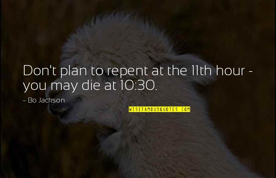 Weight On Your Shoulders Quotes By Bo Jackson: Don't plan to repent at the 11th hour