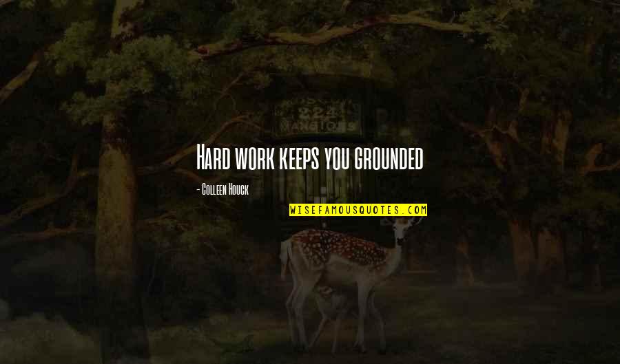 Weight Positive Quotes By Colleen Houck: Hard work keeps you grounded
