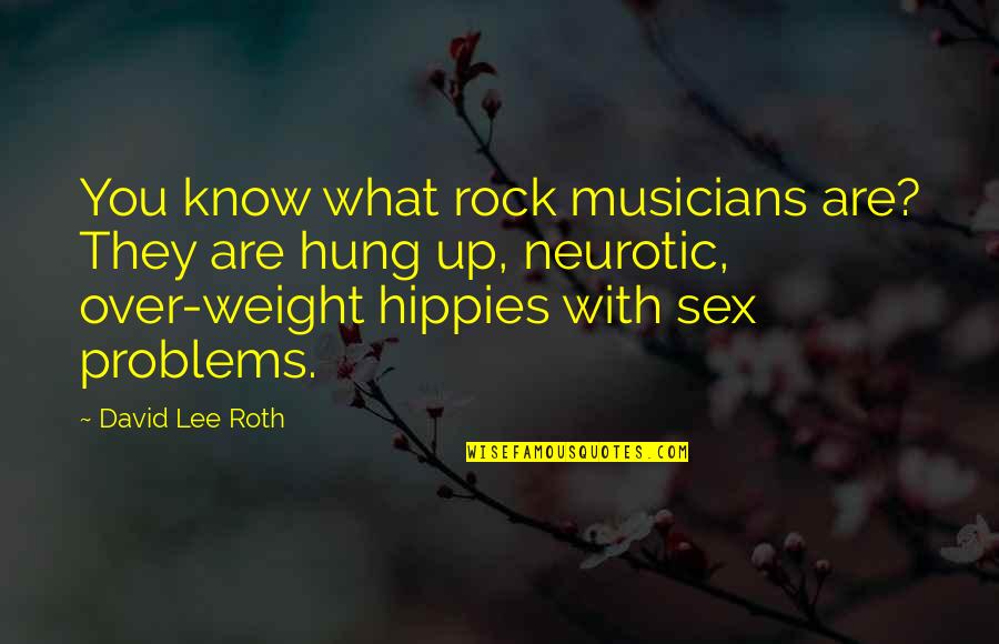 Weight Problems Quotes By David Lee Roth: You know what rock musicians are? They are