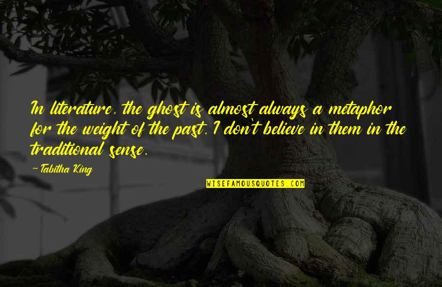 Weight Quotes By Tabitha King: In literature, the ghost is almost always a