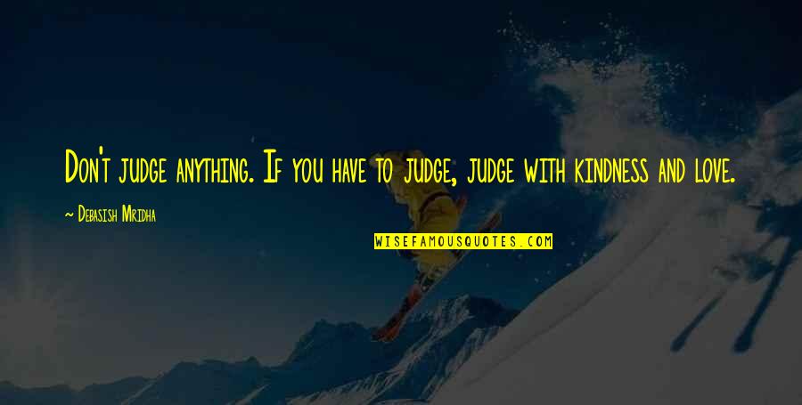 Weight Room Wall Quotes By Debasish Mridha: Don't judge anything. If you have to judge,