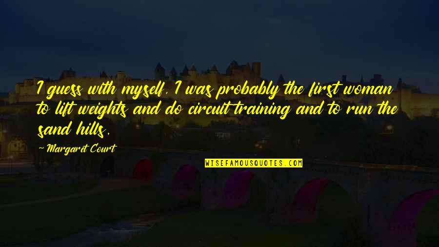 Weight Training Quotes By Margaret Court: I guess with myself, I was probably the