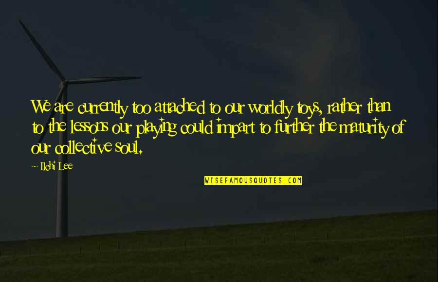 Weighted Vest Quotes By Ilchi Lee: We are currently too attached to our worldly