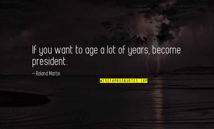 Weighted Vest Quotes By Roland Martin: If you want to age a lot of Weighted Vest Quotes By Roland Martin: If you want to age a lot of