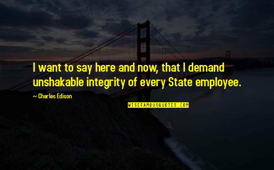 Weightest Quotes By Charles Edison: I want to say here and now, that Weightest Quotes By Charles Edison: I want to say here and now, that