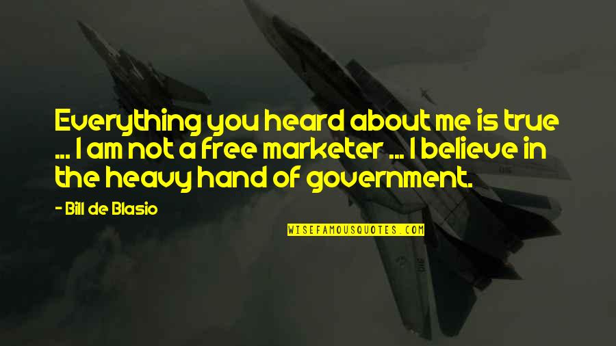 Weightier Matters Quotes By Bill De Blasio: Everything you heard about me is true ... Weightier Matters Quotes By Bill De Blasio: Everything you heard about me is true ...