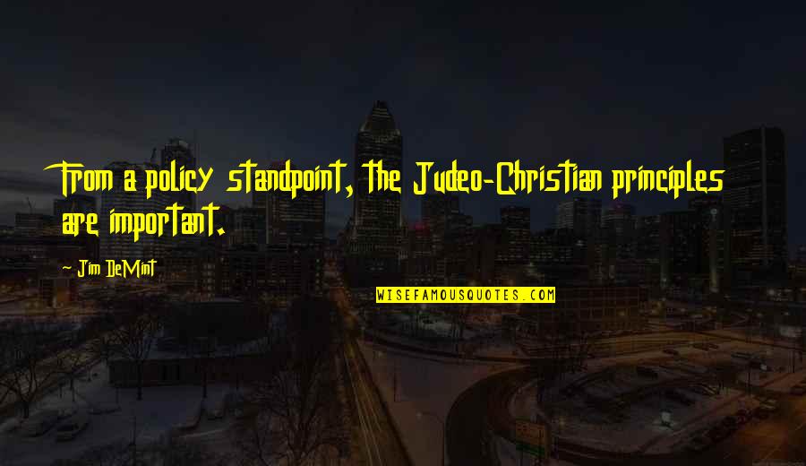 Weightier Matters Quotes By Jim DeMint: From a policy standpoint, the Judeo-Christian principles are