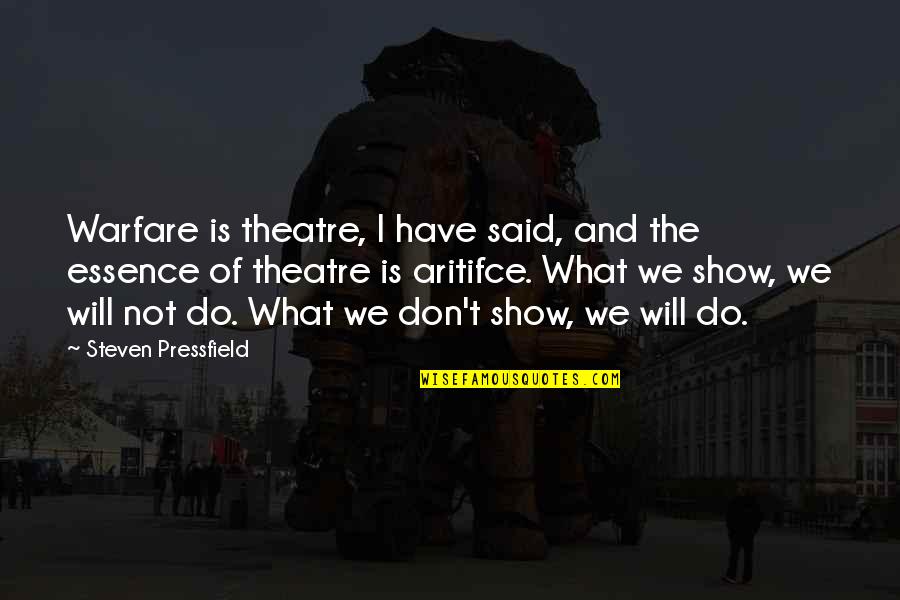 Weightier Matters Quotes By Steven Pressfield: Warfare is theatre, I have said, and the Weightier Matters Quotes By Steven Pressfield: Warfare is theatre, I have said, and the