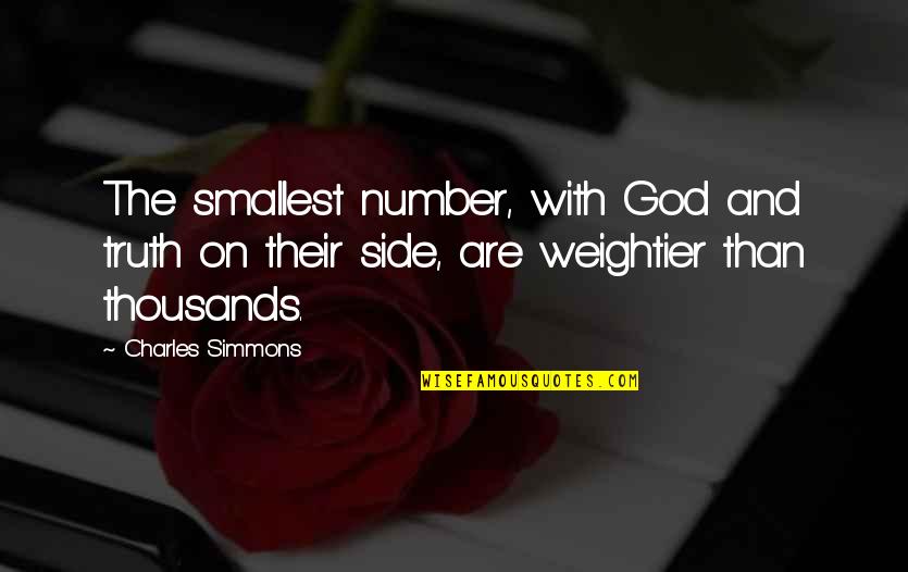 Weightier Quotes By Charles Simmons: The smallest number, with God and truth on