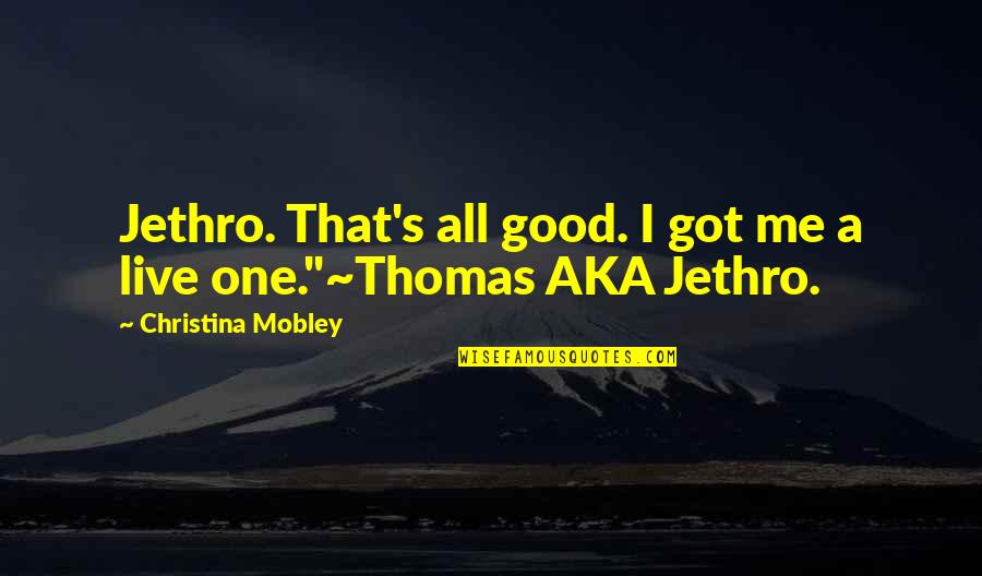 Weightiness Of Gods Glory Quotes By Christina Mobley: Jethro. That's all good. I got me a