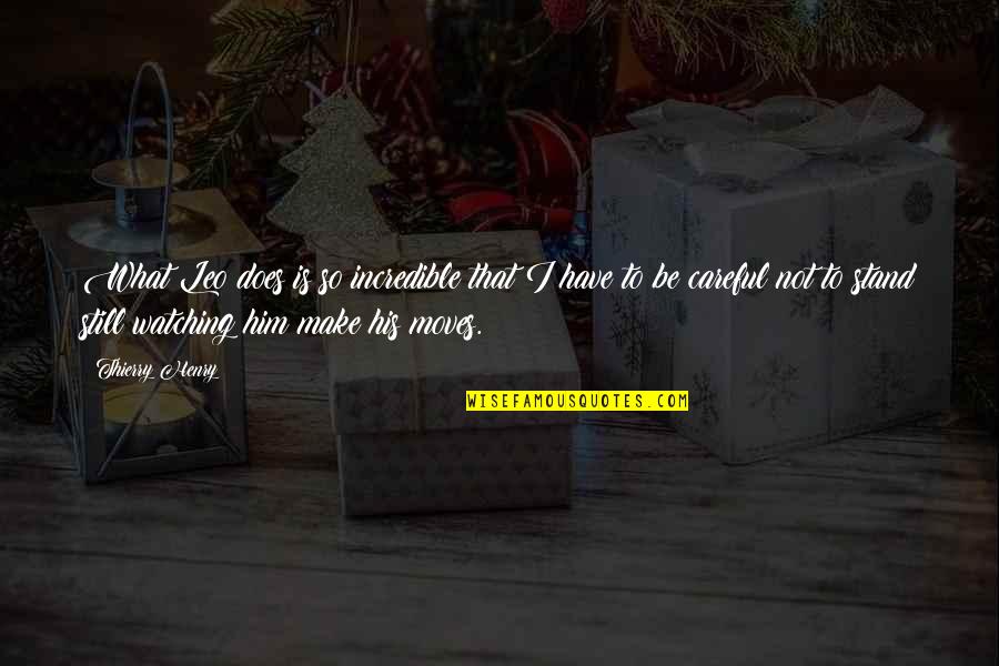 Weightings In Qqq Quotes By Thierry Henry: What Leo does is so incredible that I